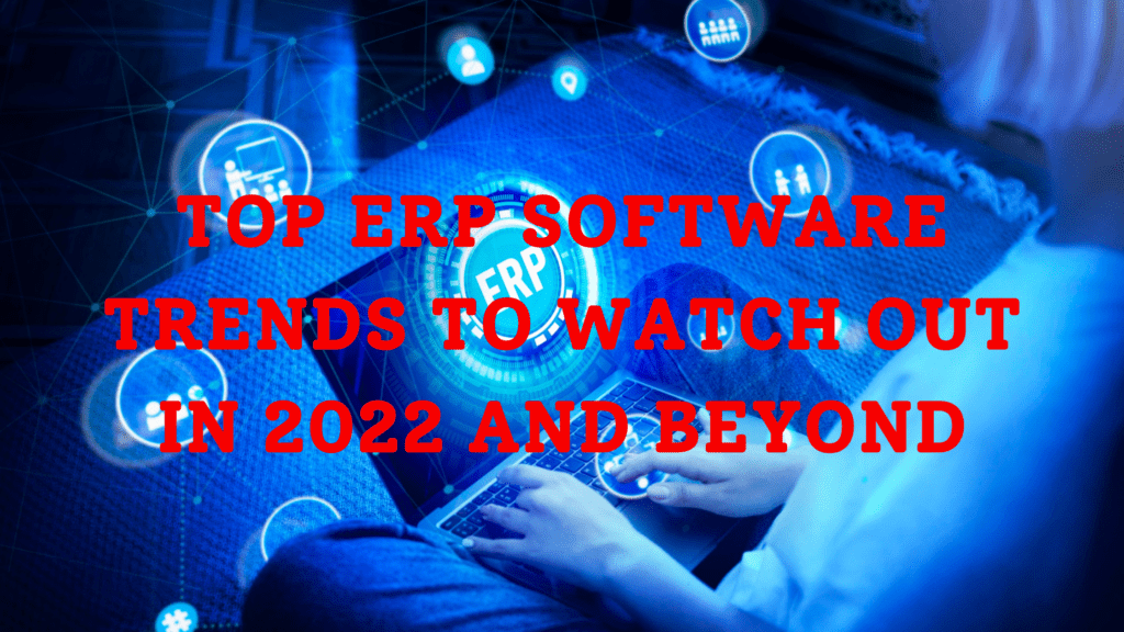 Top ERP Software Trends to Watch Out in 2022 - Elvis ERP